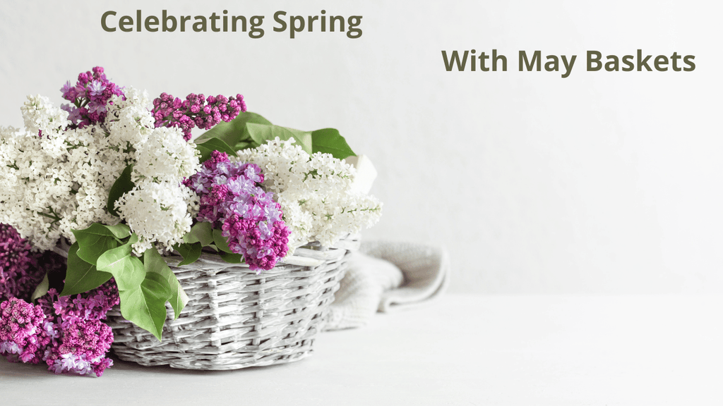 Celebrating Spring With May Baskets